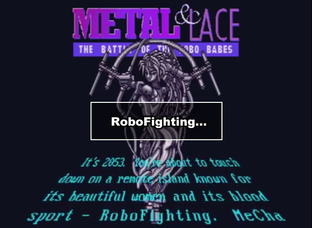 It's 2053. You're about to touch down on a remote island known for its beautiful women and its blood sport - RoboFighting.