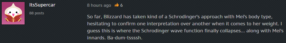 ItsSupercar: So far, Blizzard has taken kind of a Schrondinger's approach with Mei's body type, hesitating to confirm one interpretation over another when ti comes to her weight. I guess this is where